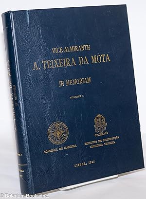 Vice-Almirante A. Teixeira Da Mota, In Memoriam. Volume I.