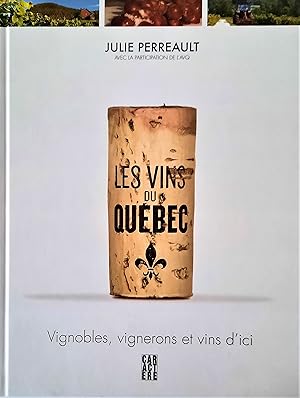 Les vins du Québec. Vignobles, vignerons et vins d'ici