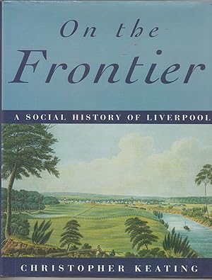 ON THE FRONTIER A Social History of Liverpool