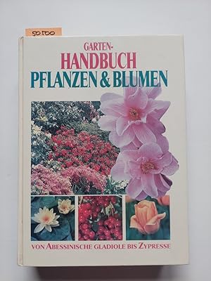 Garten-Handbuch Pflanzen & Blumen : von Abessinische Gladiole bis Zypresse