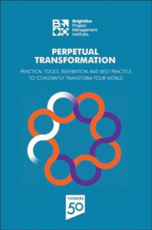 Immagine del venditore per Perpetual Transformation : Practical Tools, Inspiration and Best Practice to Constantly Transform Your World venduto da GreatBookPrices