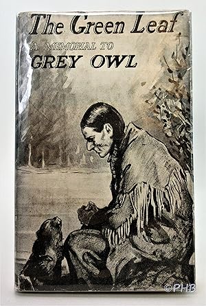 The Green Leaf: A Memorial to Grey Owl