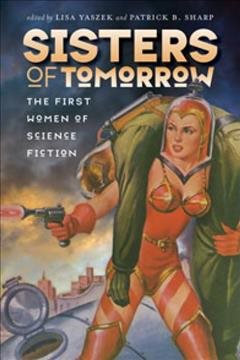 Imagen del vendedor de Sisters of Tomorrow : The First Women of Science Fiction a la venta por GreatBookPricesUK