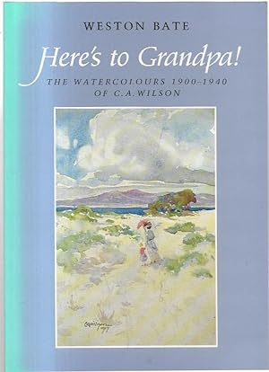 Imagen del vendedor de Here's To Grandpa! The Watercolours 1900 - 1940 of C.A. Wilson. a la venta por City Basement Books