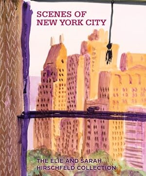 Imagen del vendedor de Scenes of New York City : The Elie and Sarah Hirschfeld Collection a la venta por GreatBookPrices