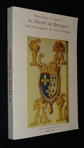 Seller image for Entre France et Angleterre : Le Duch de Bretagne. Essai d'iconographie des ducs de Bretagne for sale by Abraxas-libris