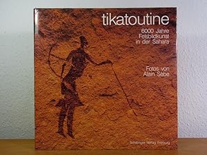 Seller image for Tikatoutine. 6000 Jahre Felsbildkunst in der Sahara for sale by Antiquariat Weber