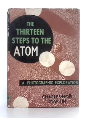 Bild des Verkufers fr The Thirteen Steps to the Atom; A Photographic Exploration zum Verkauf von World of Rare Books