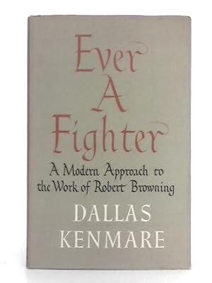 Image du vendeur pour Ever a Fighter: A Modern Approach to the Work of Robert Browning mis en vente par World of Rare Books