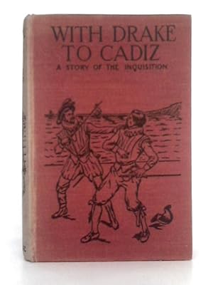 Image du vendeur pour With Drake to Cadiz; a Story of the Inquisition mis en vente par World of Rare Books
