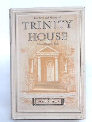 Imagen del vendedor de The Birth and History of Trinity House, Newcastle-Upon-Tyne a la venta por World of Rare Books