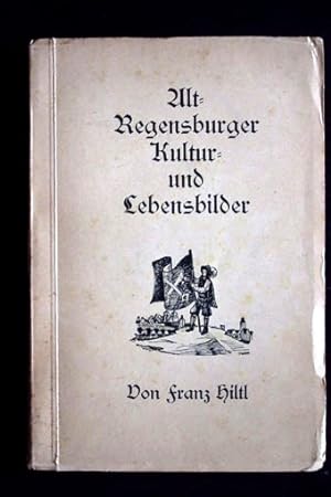 Alt-Regensburger Kultur- und Lebensbilder.
