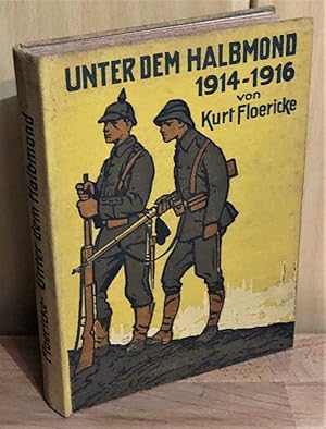 Unter dem Halbmond 1914 / 1916 : Von Curt Floericke. Mit 6 Vollbildern von Willy Planck.