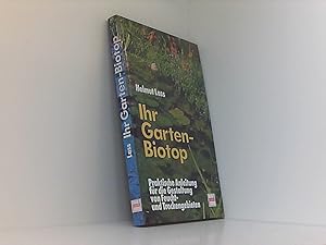 Ihr Garten-Biotop: Praktische Anleitung für die Gestaltung von Feucht- und Trockengebieten