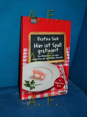 Bild des Verkufers fr Hier ist Spa gratiniert : ein Bilderbuch aus dem Irrgarten der deutschen Sprache , [ein Happy-aua-Buch] KiWi , 1163 : Paperback, Spiegel online zum Verkauf von Antiquarische Fundgrube e.U.