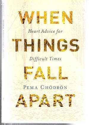 When Things Fall Apart: Heart Advice for Difficult Times