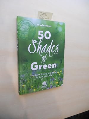 50 Shades of Green. Heimische Kräuter und Blüten für Lust und Liebe.