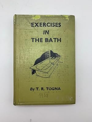 Exercises in the Bath. The Togna System of Home Gymnastics to Promote Health, Prevent Diseases an...