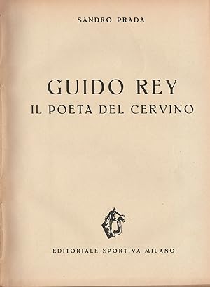 Sandro Prada "Guido Rey", il poeta del Cervino Ed. Sportiva Milano 1945