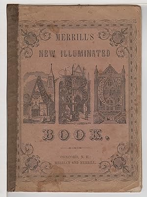 NEW ILLUMINATED ALPHABET : OR, PICTORIAL BOOK (cover title is "Merrill's New Illuminated ABC book)