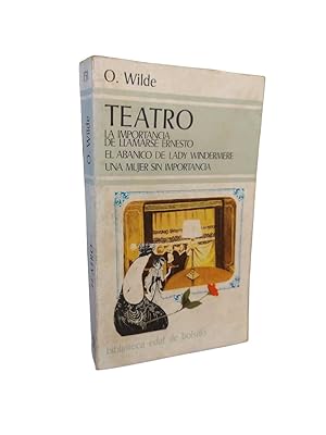 Teatro: La importancia de llamarse Ernesto El abanico de Lady Windermere Una mujer sin importancia