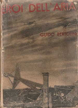 Guido Bertolini - "Eroi dell'aria" racconti del volo militare pionieristico 1934