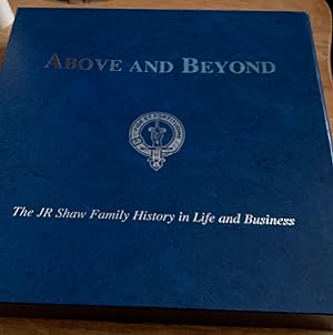 Above And Beyond: The JR Shaw Family History in Life and Business (Inscribed Copy)