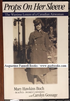 Imagen del vendedor de PROPS ON HER SLEEVE, The Wartime Letters of a Canadian Airwoman a la venta por Augustine Funnell Books