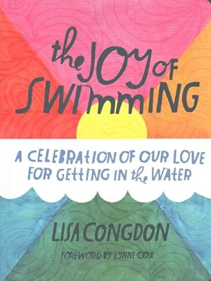 Immagine del venditore per Joy of Swimming : A Celebration of Our Love for Getting in the Water venduto da GreatBookPrices