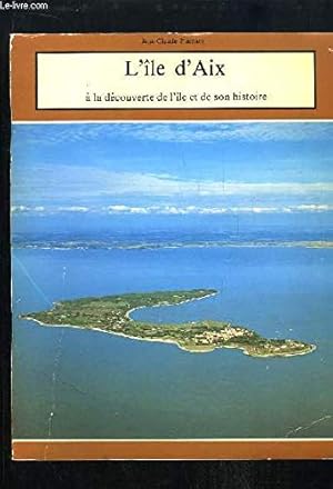 Seller image for L'Ile d'Aix :  la dcouverte de l'le et de son histoire for sale by Ammareal