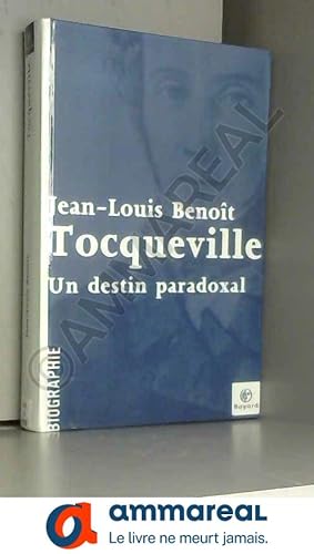 Image du vendeur pour Tocqueville : Un destin paradoxal mis en vente par Ammareal