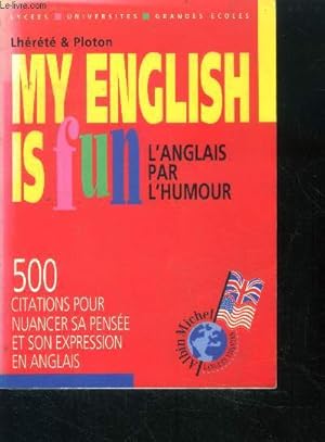 Bild des Verkufers fr My english is fun - l'anglais par l'humour - 500 citations droles pour nuancer sa pensee et son expression en anglais zum Verkauf von Le-Livre