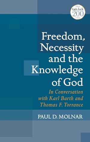 Bild des Verkufers fr Freedom, Necessity, and the Knowledge of God : In Conversation With Karl Barth and Thomas F. Torrance zum Verkauf von GreatBookPrices