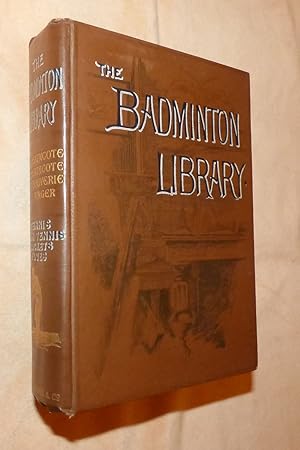 Seller image for The Badminton Libray of Sports and Pastimes TENNIS; LAWN TENNIS; RAQUETS; FIVES for sale by Portman Rare Books