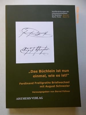 Seller image for Das Bchlein ist nun einmal, wie es ist! - Ferdinand Freiligraths Briefwechsel mit August Schnezler. (= Verffentlichungen der Literaturkommission fr Westfalen ; Band 67. Reihe Texte ; Band 33. for sale by Krull GmbH