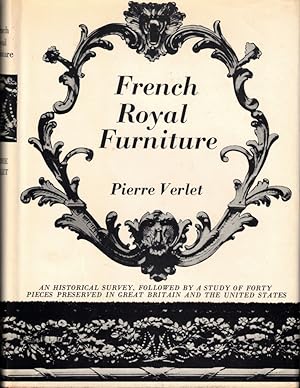 French Royal Furniture: An Historical Survey Followed by a Study of Forty Pieces Preserved in Gre...