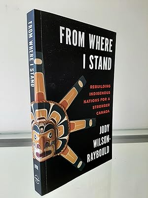 Seller image for From Where I Stand: Rebuilding Indigenous Nations for a Stronger Canada for sale by MDS BOOKS