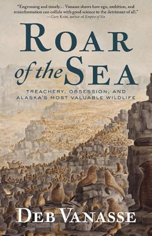 Image du vendeur pour Roar of the Sea : Treachery, Obsession, and Alaska's Most Valuable Wildlife mis en vente par GreatBookPrices