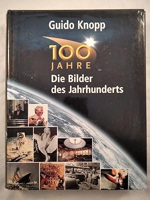 Die Bilder des Jahrhunderts: 100 Jahre.