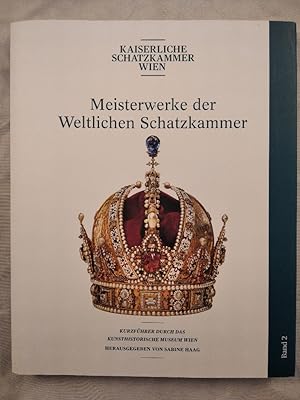 Kaiserliche Schatzkammer Wien, Band 2: Meisterwerke der Weltlichen Schatkammer.