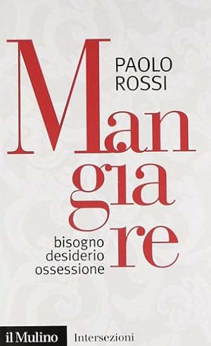 Seller image for Mangiare. Bisogno, desiderio, ossessione. for sale by FIRENZELIBRI SRL