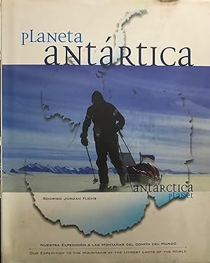 Planeta Antártica = Antarctica Planet. Nuestra expedición a las montañas del confín del mundo = O...