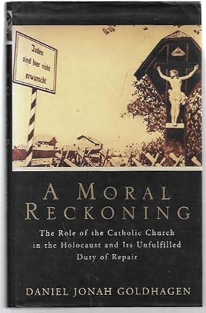 Seller image for A Moral Reckoning : The Role of the Catholic Church in the Holocaust and Its Unfulfilled Duty of Repair. for sale by City Basement Books