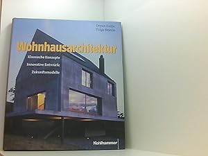 Bild des Verkufers fr Wohnhausarchitektur. Klassische Konzepte - Innovative Entwrfe - Zukunftsmodelle. zum Verkauf von Book Broker