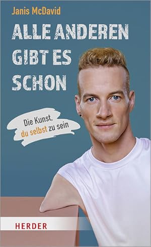 Alle anderen gibt es schon. Die Kunst, du selbst zu sein.