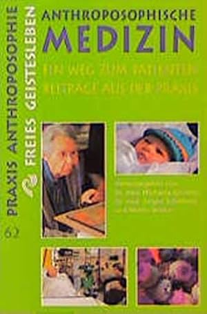 Bild des Verkufers fr Anthroposophische Medizin: Ein Weg zum Patienten. Beitrge aus der Praxis (Praxis Anthroposophie, 62) zum Verkauf von Modernes Antiquariat an der Kyll