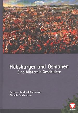 Seller image for Habsburger und Osmanen - Eine bilaterale Geschichte / Schriften des Heeresgeschichtlichen Museums (Wien) Band 29 for sale by Versandantiquariat Nussbaum