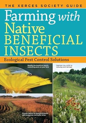 Bild des Verkufers fr Farming with Native Beneficial Insects : Ecological Pest Control Solutions zum Verkauf von GreatBookPricesUK