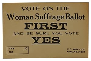 Vote on the Woman Suffrage Ballot FIRST and Be Sure You Vote YES