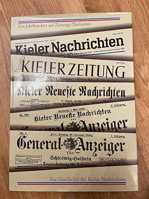 Ein Jahrhundert auf Zeitungs-Titelseiten. Zur Geschichte der Kieler Nachrichten 1894 - 1994